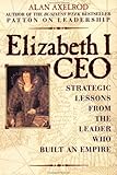 Elizabeth I CEO: Strategic Lessons from the Leader Who Built an Empire