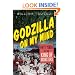 Godzilla on My Mind: Fifty Years of the King of Monsters