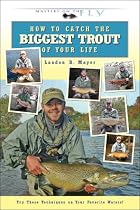 How to Catch the Biggest Trout of Your Life (Masters on the Fly series)