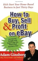 How to Buy, Sell, and Profit on eBay: Kick-Start Your Home-Based Business in Just Thirty Days