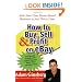 How to Buy, Sell and Profit on eBay: Kick-Start Your Home Based Business in Just Thirty Days