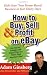How to Buy, Sell, and Profit on eBay: Kick-Start Your Home-Based Business in Just Thirty Days
