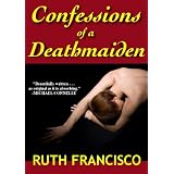 Confessions of a Deathmaiden ~ Ruth Francisco