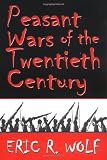 Peasant Wars of the Twentieth Century (0806131969) by Wolf, Eric R.