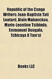 Republic of the Congo Writers: Jean-Baptiste Tati Loutard, Alain Mabanckou, Marie-Leontine Tsibinda, Emmanuel Dongala, Tchicaya U Tam`si