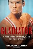 Gladiator: A True Story of Roids, Rage, and Redemption