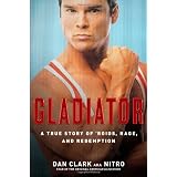 Gladiator: A True Story of 'Roids, Rage, and Redemption