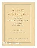 Napoleon III and the working class;: A study of government propaganda under the Second Empire