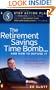The Retirement Savings Time Bomb . . . and How to Defuse It: A Five-Step Action Plan for Protecting Your IRAs, 401(k)s, and Other RetirementPlans from Near Annihilation by the Taxman