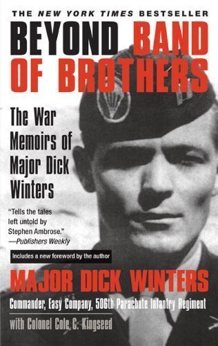 Beyond Band of Brothers: The War Memoirs of Major Dick Winters by Dick Winters (May 6 2008)
