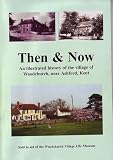 Then & now : an illustrated history of the village of Woodchurch, near Ashford, Kent