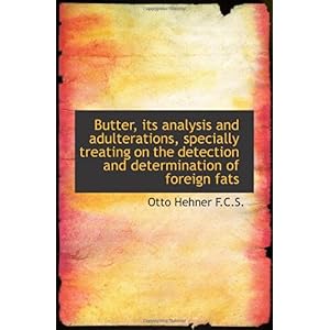 【クリックで詳細表示】Butter， its analysis and adulterations， specially treating on the detection and determination of for [ペーパーバック]