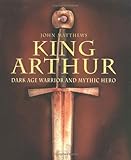 King Arthur : Dark Age warrior and mythic hero