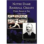 Notre  Dame  Baseball  Greats: From  Anson  to  Yaz  (IN)   (Images of Baseball) book cover