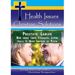 Prostate Cancer - Men share their Struggles, Coping Skills & Hope Inspired by Faith