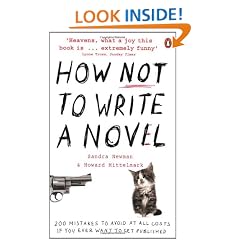 How NOT to Write a Novel: 200 Mistakes to avoid at All Costs if You Ever Want to Get Published