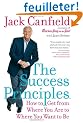The Success Principles(TM): How to Get from Where You Are to Where You Want to Be