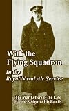 With the Flying Squadron: In the Royal Naval Air Service