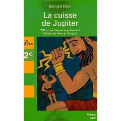 La cuisse de Jupiter : 300 Proverbes et expressions h�rit�s du latin et du grec