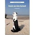 Hunde aus dem Ausland: Expertenwissen f�r Hundeprofis 1