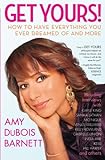 Get Yours!: The Girlfriends' Guide to Having Everything You Ever Dreamed of and More