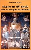 Sienne au XIVe si�cle dans les fresques de Lorenzetti: La cit� parfaite