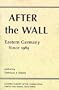 After The Wall: Eastern Germany Since 1989 (Eastern Europe after Communism)