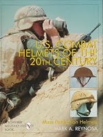 U.S. Combat Helmets of the 20th Century: Mass Production (Schiffer Military/Aviation History)