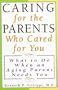 Caring for the Parents Who Cared for You: What to Do When an Aging Parent Needs You