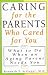 Caring for the Parents Who Cared for You: What to Do When an Aging Parent Needs You