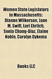 Women State Legislators in Massachusetts: Dianne Wilkerson, Jane M. Swift, Lori Ehrlich, Sonia Chang-D AZ, Elaine Noble, Carolyn Dykema-