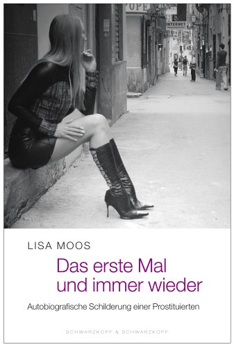 Das erste Mal und immer wieder. Die autobiografische Schilderung einer Prostituierten Das erste Mal und immer wieder. Die autobiografische Schilderung einer Prostituierten