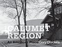 The Calumet Region: An American Place