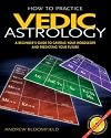 How to Practice Vedic Astrology: A Beginner's Guide to Casting Your Horoscope and Predicting Your Future