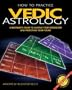 How to Practice Vedic Astrology: A Beginner's Guide to Casting Your Horoscope and Predicting Your Future