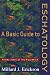 Basic Guide to Eschatology, A: Making Sense of the Millennium