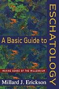Basic Guide to Eschatology, A: Making Sense of the Millennium