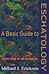 Basic Guide to Eschatology, A: Making Sense of the Millennium
