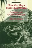 How the Maya Built Their World: Energetics and  Ancient Architecture