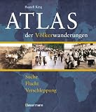 Atlas der V&ouml;lkerwanderungen: Suche, Flucht, Verschleppung, Vertreibung - 