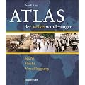 Atlas der V�lkerwanderungen: Suche, Flucht, Verschleppung, Vertreibung