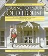 Caring for Your Old House: A Guide for Owners and Residents (Respectful Rehabilitation Series)