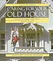 Caring for Your Old House: A Guide for Owners and Residents (Respectful Rehabilitation Series)