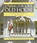 Caring for Your Old House: A Guide for Owners and Residents