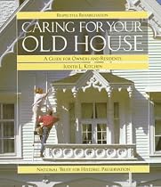Caring for Your Old House: A Guide for Owners and Residents (Respectful Rehabilitation Series)
