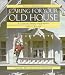 Caring for Your Old House: A Guide for Owners and Residents (Respectful Rehabilitation Series)