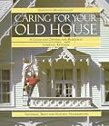 Caring for Your Old House: A Guide for Owners and Residents (Respectful Rehabilitation Series)