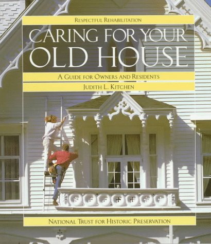 Books: Caring for Your Old House. A Guide for Owners and Residents  Respectful Rehabilitation Series 
