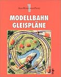Modellbahn - Gleispl�ne: 100 Ideen f�r kleine und gro�e Anlagen