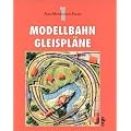 Modellbahn - Gleispl�ne: 100 Ideen f�r kleine und gro�e Anlagen